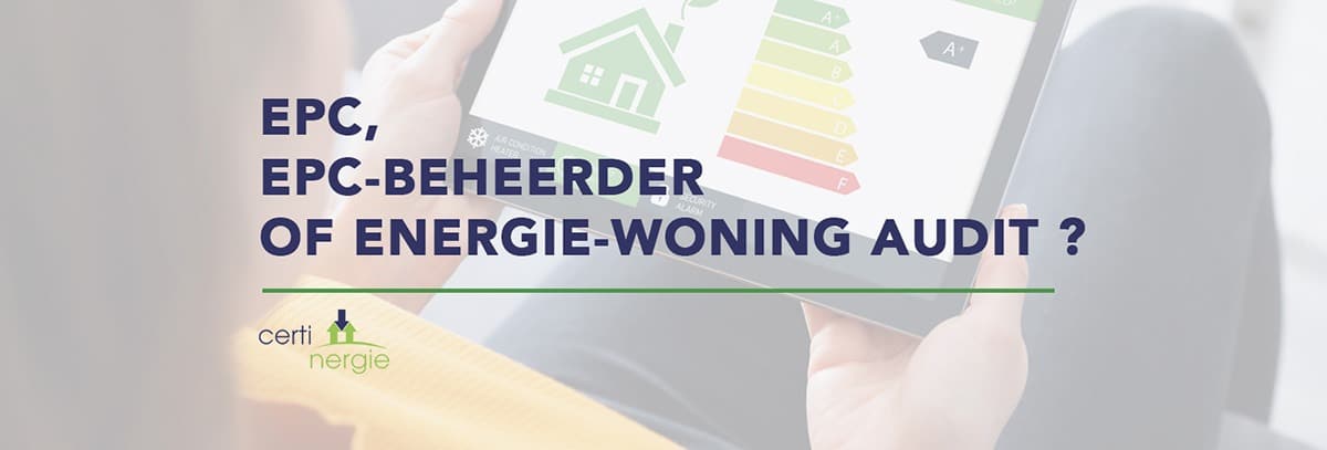 Waals Gewest: Verschil tussen EPC, EPC-beheerder en Energie-woning audit