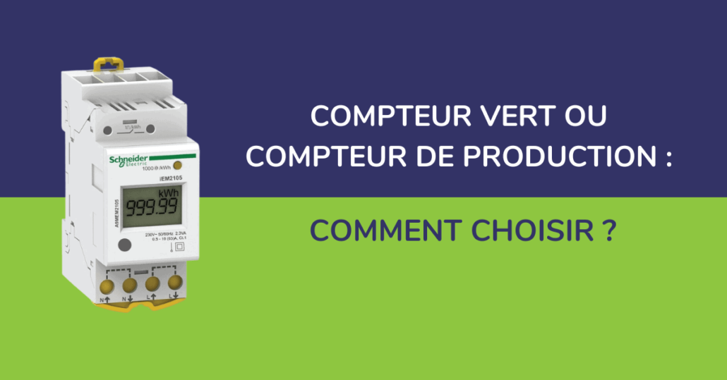 Compteur vert ou compteur de production : comment bien choisir ?